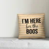 Creative Products I'm Here For The Boos 16x16 Indoor / Outdoor Pillow